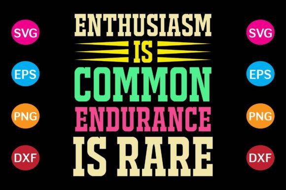 Enthusiasm is Common, Endurance is Rare Graphics
