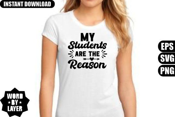 My Students Are the Reason: Graphics for T-Shirt Designs
