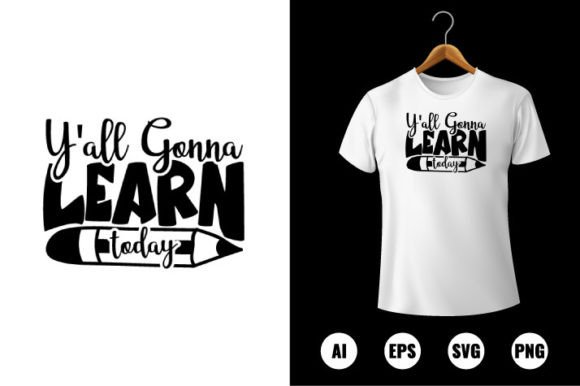 Y’all Gonna Learn Today: Graphics & T-Shirt Designs